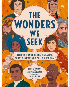 The Wonders We Seek: Thirty Incredible Muslims Who Helped Shape the World