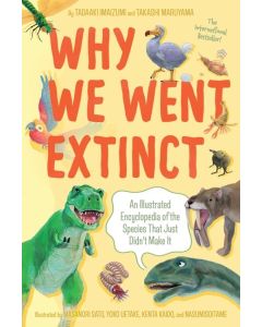Why We Went Extinct: An Illustrated Encyclopedia of the Species That Just Didn't Make It