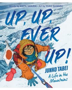 Up, Up, Ever Up! Junko Tabei: A Life in the Mountains