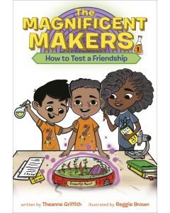 The Magnificent Makers #1: How to Test a Friendship