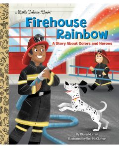 Firehouse Rainbow: A Story About Colors and Heroes