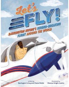 Let's Fly!: Barrington Irving's Record-Breaking Flight Around the World
