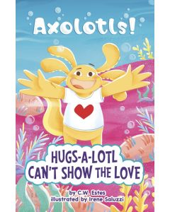 Axolotls! Hugs-a-Lotl Can't Show the Love
