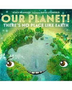 Our Planet! There's No Place Like Earth