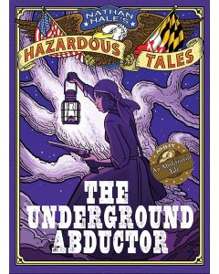 Nathan Hale's Hazardous Tales #5: The Underground Abductor (An Abolitionist Tale About Harriet Tubman)