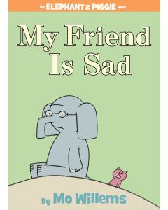 Elephant & Piggie: My Friend is Sad