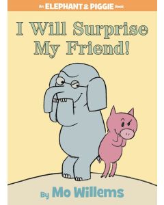 Elephant & Piggie: I Will Surprise My Friend!