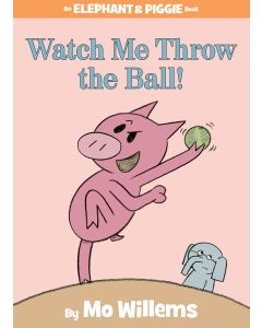 Elephant & Piggie: Watch Me Throw the Ball!