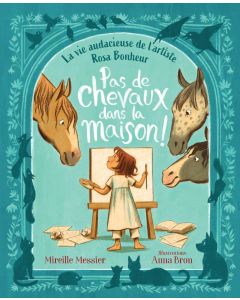 Pas de chevaux dans la maison! La vie audacieuse de l'artiste Rosa Bonheur (No Horses in the House! The Daring Life of Artist Rosa Bohneur, French Edition)