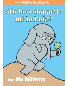 Elefante y Cerdita: ¿Debo compartir mi helado? (Elephant & Piggie: Should I Share My Ice Cream?, Spanish Edition)