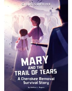 Mary and the Trail of Tears: A Cherokee Removal Survival Story