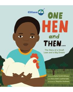 One Hen and Then: The Story of a Small Loan and a Big Dream
