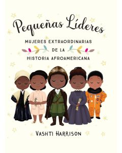 Pequeñas líderes: mujeres extraordinarias de la historia afroamericana (Little Leaders: Bold Women in Black History