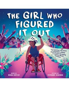 The Girl Who Figured It Out: The Inspiring True Story of Wheelchair Athlete Minda Dentler Becoming an Ironman World Champion