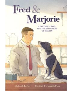 Fred & Marjorie: A Doctor, a Dog, and the Discovery of Insulin