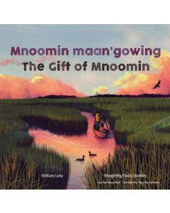 Mnoomin maan'gowing / The Gift of Mnoomin (Bilingual, Anishinaabemowin/English)
