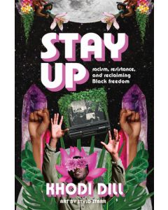 Stay Up: Racism, Resistance, and Reclaiming Black Freedom