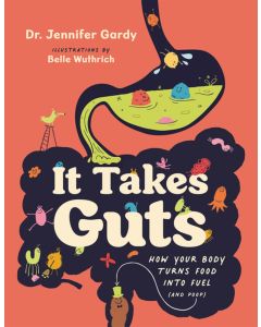 It Takes Guts: How Your Body Turns Food into Fuel (and Poop)