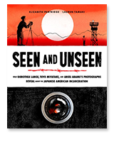 Cover of "Seen and Unseen: What Dorothea Lange, Toyo Miyatake, and Ansel Adams's Photographs Reveal About the Japanese American Incarceration" by Elizabeth Partridge, illustrated by Lauren Tamaki. Click to shop all Young Adult Nonfiction.